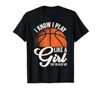 Je Sais Que Je Joue comme Une Fille, essaie de Continuer à Jouer au Basket T-Shirt