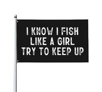 Je sais que je pêche comme une fille, essayez de garder le drapeau de la maison, drapeau de 3x5 pieds sur un seul côté à l'extérieur, bannières anti-décoloration aux couleurs vives, décoration extéri