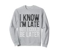 Je Sais Que Je suis en Retard, mais Je pourrais être Plus Tard Sweatshirt