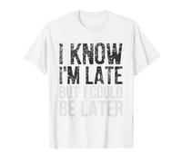 Je Sais Que Je suis en Retard, mais Je pourrais être Plus Tard T-Shirt
