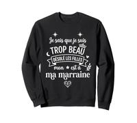 Je Sais Que Je suis Trop Beau Mon Coeur Est A Ma Marraine Sweatshirt