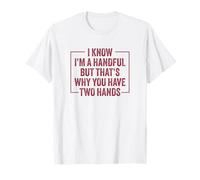 Je Sais Que Je suis Une poignée, mais C'est Pourquoi tu as Deux Mains T-Shirt