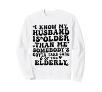 Je Sais Que Mon Mari est Plus âgé, il Faut Que Quelqu'un s'en occupe Sweatshirt