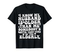 Je Sais Que Mon Mari est Plus âgé, il Faut Que Quelqu'un s'en occupe T-Shirt