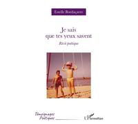 Je sais que tes yeux savent Récit poétique - Estelle Bordaçarre - L'harmattan - broché - Poésie