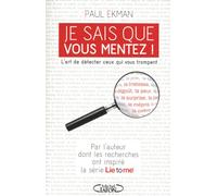 Je sais que vous mentez ! L'art de détecter ceux qui vous trompent