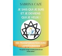 Je sais qui je suis et je deviens qui je veux Ma transformation avec l'ennéagramme - Sabrina Cazé - Librinova - broché - Guide