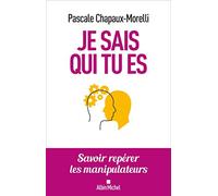 Je sais qui tu es: Savoir repérer les manipulateurs – Les Éditions Albin Michel