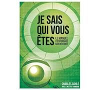 Je sais qui vous Etes: Le manuel d'espionnage sur Internet