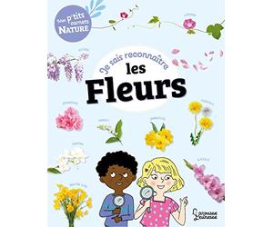 Je sais reconnaître les fleurs: Mon carnet nature