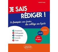 Je sais rédiger !: Le français sans fautes du collège au lycée