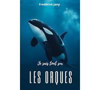 Je sais tout sur les orques : Secrets d’un superprédateur social