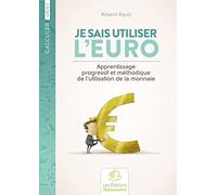 Je sais utiliser l'euro: Apprentissage progressif et méthodique de l'utilisation de la monnaie