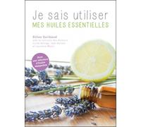 Je sais utiliser mes huiles essentielles - Gilles Guilbaud - Rue De L'echiquier - cartonné - Guide