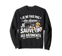 Je Sauve des Bâtiments Architecte Sweatshirt