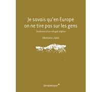 Je savais qu'en Europe on ne tire pas sur les gens: Itinéraire d'un réfugié afghan