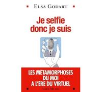 Je selfie donc je suis Les métamorphoses du moi à l'ère du virtuel - Elsa Godart - Albin Michel - broché - Essai