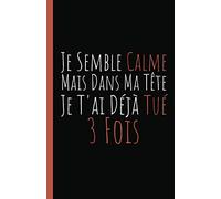 Je Semble Calme Mais Dans Ma Tête Je T'ai Déjà Tué 3 Fois: Idée de cadeau rigolo pour collègues de travail, patron ou famille...| Carnet De Notes 110 ... Ligné Petit Format A5 | Cadeau drôle pour...