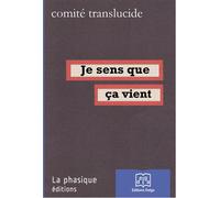 Je sens que ça vient - Comité Translucide - Delga - broché - Essai