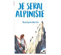Roselyne Bertin – Je serai alpiniste – Roman junior – Broché