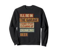 Je Serai dans Le Garage, Buvant de la bière, mécanicien, Amateur de Voitures Sweatshirt
