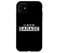 Je Serai dans Le Garage Un drôle de retraité Amateur de Voitures à la Retraite Coque pour iPhone 11