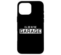 Je Serai dans Le Garage Un drôle de retraité Amateur de Voitures à la Retraite Coque pour iPhone 16 Pro Max