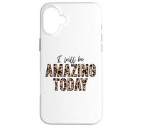 Je Serai Incroyable Aujourd'hui, l'amour Positif, l'inspiration, la Motivation Coque pour iPhone 16 Plus