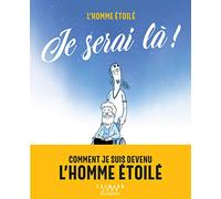 Je serai là ! – Comment je suis devenu l'Homme étoilé – Éditions Calmann-Lévy