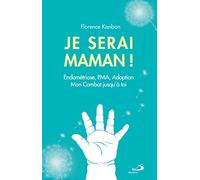 JE SERAI MAMAN: Endométriose, PMA, Adoption,. Mon combat jusqu'à toi.