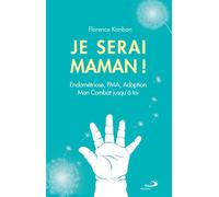 Je serai maman Endométriose, PMA, Adoption,. Mon combat jusqu'à toi. - Florence Kanban - Mediaspaul - broché - Témoignage