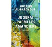 Je serai parmi les amandiers - Hussein Al-barghouti - Sindbad-Actes Sud - broché - Roman