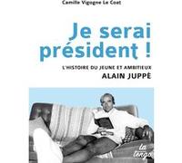 Je serai president Camille Vigogne Le Coat (Auteur)