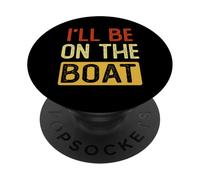 Je serai sur le bateau Funny Ship Yacht Captain Boating PopSockets PopGrip Adhésif