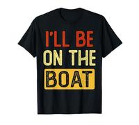 Je serai sur le bateau Funny Ship Yacht Captain Boating T-Shirt