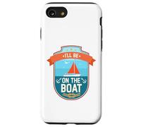 Je serai sur le bateau Funny Yacht Ship Captain Boating Coque pour iPhone SE (2020) / 7 / 8