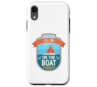Je serai sur le bateau Funny Yacht Ship Captain Boating Coque pour iPhone XR