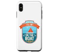 Je serai sur le bateau Funny Yacht Ship Captain Boating Coque pour iPhone XS Max