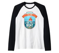 Je serai sur le bateau Funny Yacht Ship Captain Boating Manche Raglan