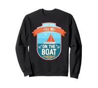 Je serai sur le bateau Funny Yacht Ship Captain Boating Sweatshirt