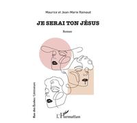 Jean-Marie Rainaud, Maurice Rainaud – Je serai ton Jésus – Roman – Broché (L'Harmattan)