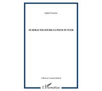Je serai toujours là pour te tuer - Sophie Tonneau - L'harmattan - broché - Théâtre