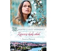 Je serai toujours la voisine de la sœur de la rue Wiśniowa - Joanna Nowak (Literatur, Gesellschaftsroman auf Polnisch)