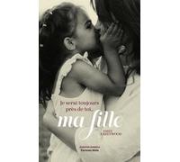 Je serai toujours près de toi... ma fille