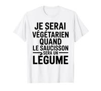 Je Serai Végétarien Quand le Saucisson Sera un Légume T-Shirt