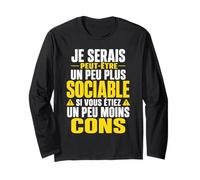 Je Serais Peut-être Plus Sociable si Vous étiez Moins Con Manche Longue