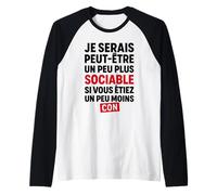 Je Serais Peut-être Plus Sociable si Vous étiez Moins Con Manche Raglan
