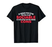 Je Serais Peut-Être Plus Sociable Si Vous Étiez Moins Cons T-Shirt