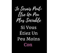 Je Serais Peut-Être Un Peu Plus Sociable Si Vous Étiez Un Peu Moins Con: Un carnet de notes drôle pour les travailleurs et collègues au travail ... a remplir de 111 pages pour homme femme