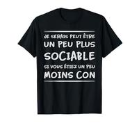 Je serais plus sociable si vous étiez moins con Humour Noir T-Shirt